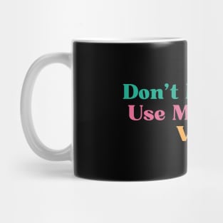 Funny Don't Make Me Use My Nurse Voice Mug